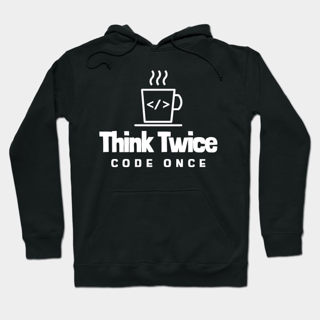 Coder's Motto - Think Twice, Code Once - Coffee Cup Hoodie by Cyber Club Tees